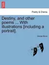 Destiny, and other poems ... With illustrations [including a portrait]. cover