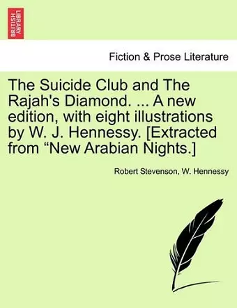 The Suicide Club and the Rajah's Diamond. ... a New Edition, with Eight Illustrations by W. J. Hennessy. [Extracted from New Arabian Nights.] cover