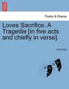 Loves Sacrifice. a Tragedie [In Five Acts and Chiefly in Verse]. cover