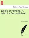 Exiles of Fortune. a Tale of a Far North Land. cover