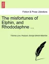 The Misfortunes of Elphin, and Rhododaphne ... cover