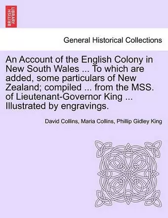 An Account of the English Colony in New South Wales ... To which are added, some particulars of New Zealand; compiled ... from the MSS. of Lieutenant-Governor King ... Illustrated by engravings. cover