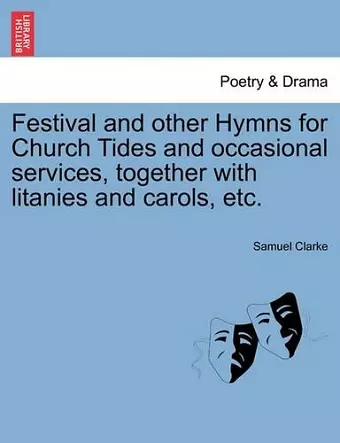 Festival and Other Hymns for Church Tides and Occasional Services, Together with Litanies and Carols, Etc. cover