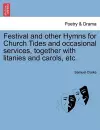 Festival and Other Hymns for Church Tides and Occasional Services, Together with Litanies and Carols, Etc. cover