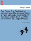 Two Plaies. the City Match. a Comoedy. and the Amorous Warre, a Tragy-Comoedy. [In Verse.] Both Long Since Written, by J. M. of Ch. Ch. in Oxon. [I.E. Jasper Mayne.] cover