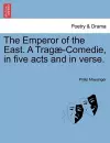 The Emperor of the East. a Trag -Comedie, in Five Acts and in Verse. cover