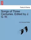 Songs of Three Centuries. Edited by J. G. W. cover