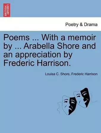 Poems ... with a Memoir by ... Arabella Shore and an Appreciation by Frederic Harrison. cover