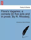Flora's Vagaries; A Comedy [In Five Acts and in Prose. by R. Rhodes]. cover