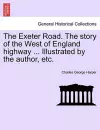 The Exeter Road. the Story of the West of England Highway ... Illustrated by the Author, Etc. cover