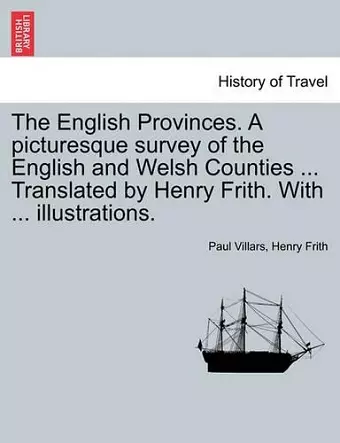 The English Provinces. a Picturesque Survey of the English and Welsh Counties ... Translated by Henry Frith. with ... Illustrations. cover