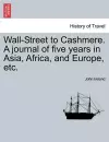 Wall-Street to Cashmere. A journal of five years in Asia, Africa, and Europe, etc. cover