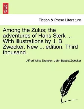 Among the Zulus; The Adventures of Hans Sterk ... with Illustrations by J. B. Zwecker. New ... Edition. Third Thousand. cover