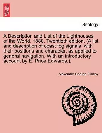 A Description and List of the Lighthouses of the World. 1880. Twentieth Edition. (a List and Description of Coast Fog Signals, with Their Positions and Character, as Applied to General Navigation. with an Introductory Account by E. Price Edwards.). cover