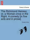 The Richmond Heiress; Or, a Woman Once in the Right. a Comedy [In Five Acts and in Prose]. cover