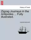 Zigzag Journeys in the Antipodes ... Fully Illustrated. cover