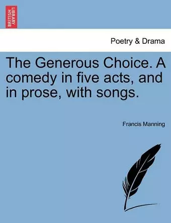 The Generous Choice. a Comedy in Five Acts, and in Prose, with Songs. cover