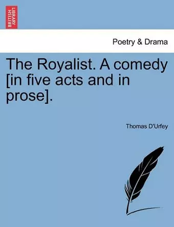 The Royalist. a Comedy [In Five Acts and in Prose]. cover