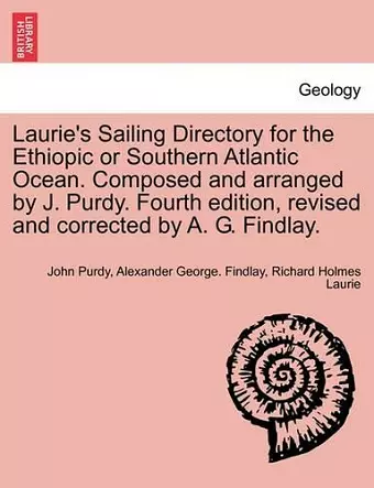 Laurie's Sailing Directory for the Ethiopic or Southern Atlantic Ocean. Composed and arranged by J. Purdy. Fourth edition, revised and corrected by A. G. Findlay. cover