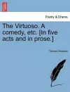 The Virtuoso. a Comedy, Etc. [In Five Acts and in Prose.] cover