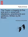 The Traytor, a Tragedy [In Five Acts and in Verse] with Alterations, Amendments and Additions. Written by Mr. Rivers. cover