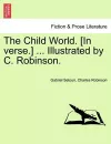 The Child World. [In Verse.] ... Illustrated by C. Robinson. cover