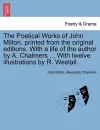 The Poetical Works of John Milton, printed from the original editions. With a life of the author by A. Chalmers ... With twelve illustrations by R. Westall. cover