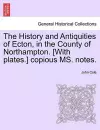 The History and Antiquities of Ecton, in the County of Northampton. [With Plates.] Copious Ms. Notes. cover