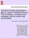 The Post Chaise Companion ... [By R. Lewis or William Wilson.] the 3D Edition, Corrected and Enlarged, with an Entire New Set of Plates. cover