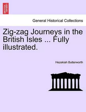 Zig-Zag Journeys in the British Isles ... Fully Illustrated. cover