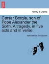 Caesar Borgia, Son of Pope Alexander the Sixth. a Tragedy, in Five Acts and in Verse. cover