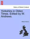 Yorkshire in Olden Times. Edited by W. Andrews. cover