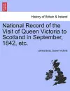 National Record of the Visit of Queen Victoria to Scotland in September, 1842, Etc. cover