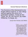 The Doctrine of the Atonement to Be Taught Without Reserve; Or, the Clergy Warned Against the Errors of a Publication Entitled, Tracts for the Times, No. 80.-Ad Clerum [by Isaac Williams]. a Charge, Etc. cover