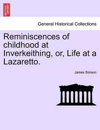 Reminiscences of Childhood at Inverkeithing, Or, Life at a Lazaretto. cover