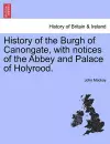 History of the Burgh of Canongate, with Notices of the Abbey and Palace of Holyrood. cover