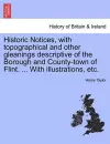 Historic Notices, with Topographical and Other Gleanings Descriptive of the Borough and County-Town of Flint. ... with Illustrations, Etc. cover