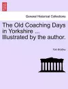 The Old Coaching Days in Yorkshire ... Illustrated by the Author. cover