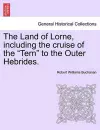 The Land of Lorne, Including the Cruise of the "Tern" to the Outer Hebrides. cover