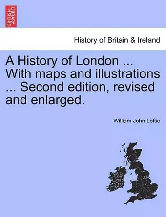 A History of London ... With maps and illustrations ... Second edition, revised and enlarged. Vol. I cover