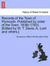 Records of the Town of Plymouth. Published by Order of the Town. 1636(-1783). [Edited by W. T. Davis, A. Lord and Others.] cover