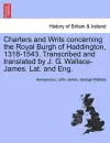 Charters and Writs Concerning the Royal Burgh of Haddington, 1318-1543. Transcribed and Translated by J. G. Wallace-James. Lat. and Eng. cover