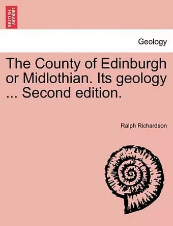 The County of Edinburgh or Midlothian. Its Geology ... Second Edition. cover