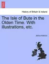 The Isle of Bute in the Olden Time. with Illustrations, Etc. cover