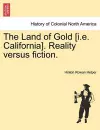 The Land of Gold [I.E. California]. Reality Versus Fiction. cover