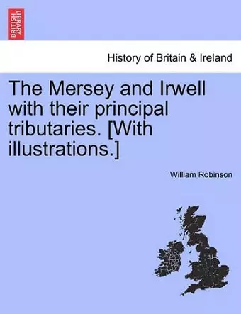 The Mersey and Irwell with Their Principal Tributaries. [With Illustrations.] cover