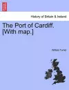 The Port of Cardiff. [With Map.] cover