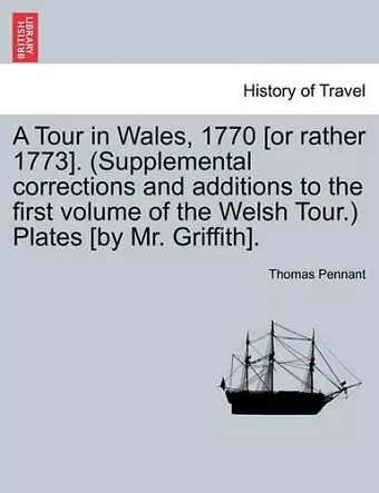A Tour in Wales, 1770 [Or Rather 1773]. (Supplemental Corrections and Additions to the First Volume of the Welsh Tour.) Plates [By Mr. Griffith]. Vol. II cover