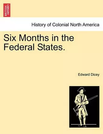 Six Months in the Federal States. Vol. I. cover