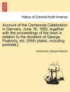 Account of the Centennial Celebration in Danvers, June 16, 1852, Together with the Proceedings of the Town in Relation to the Donation of George Peabody, Etc. [With Plates, Including Portraits.] cover